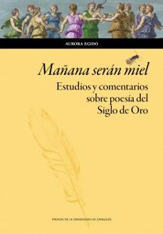 mañana seran miel. estudios y comentarios sobre poesia del siglo de oro-aurora egido-9791387705275