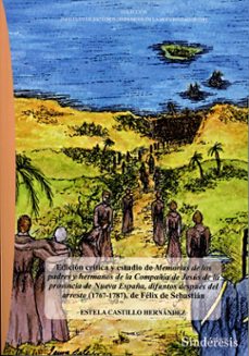 edicion critica y estudio de memorias de los padres y hermanos de la compañia de jesus de la provincia de nueva españa, difuntos despues del arresto (1767-1787), de felix de sebastian-estela castillo hernandez-9791387929275