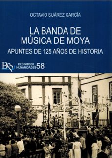 la banda de música de moya. apuntes de 125 años de historia-octavio suarez garcia-9791399235975