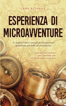 esperienza di microavventure le migliori idee e consigli per le esperienze quotidiane più belle ed emozionanti incl. microavventure per i bambini, per l'inverno e dai 5 ai 9 anni-lara althaus-9798215207475