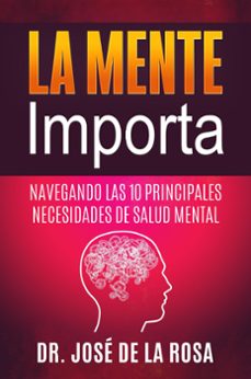 la mente importa  navegando las 10 principales necesidades de salud mental (ebook)-jose de la rosa-9798224623075