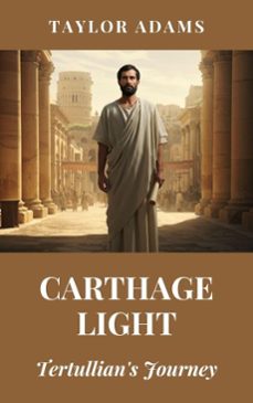 carthage light: tertullians journey (ebook)-taylor adams-9798227363275