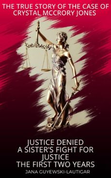 JUSTICE DENIED-A SISTER'S FIGHT FOR JUSTICE THE TRUE STORY OF CRYSTAL