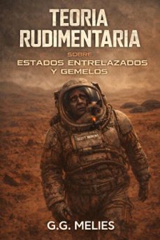 teoria rudimentaria sobre estados entrelazados y gemelos (ebook)-g.g melies-9798232373375