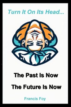 the past is now + the future is now (ebook)-francis foy-9798232828875