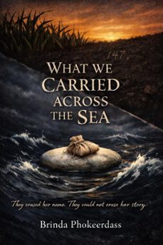 what we carried across the sea (ebook)-brinda phokeerdass-9798233327575