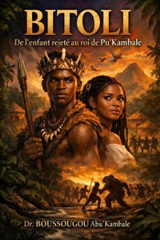 bitoli : de l'enfant rejete au roi de pu'kambale (ebook)-boussougou abu'kambale-9798233375675