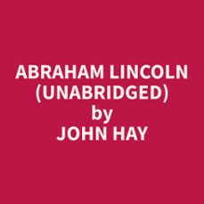 abraham lincoln (unabridged) (audiolibro)-john hay-9798330011575