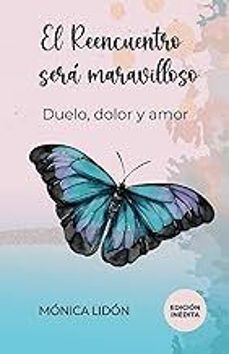 el reencuentro sera maravilloso. duelo, dolor y amor-monica lidon-9798391232575