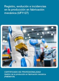 uf1127 - registro, evolucion e incidencias en la produccion en fabricacion mecanica (ebook)-antonio salado ortiz-cdlel00000375