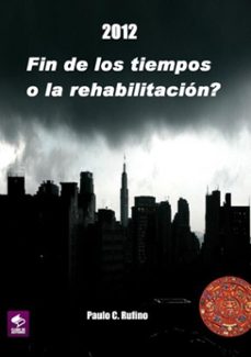 2012 - fin de los tiempos o la rehabilitacion? (ebook)-paulo c. rufino-3410001354885