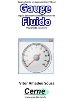 desenvolvendo um supervisório em vb com gauge angular para monitoramento de volume de fluido programado no arduino (ebook)-vitor amadeu souza-3410002769985