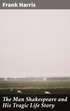 the man shakespeare and his tragic life story (ebook)-frank harris-4057664571885