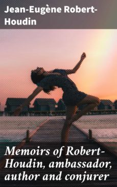 memoirs of robert-houdin, ambassador, author and conjurer (ebook)-jean eugene robert houdin-4057664577085