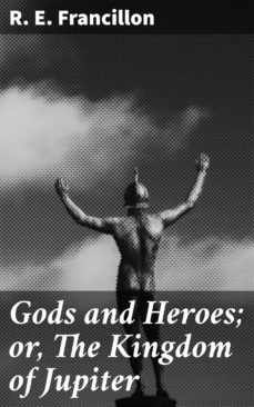 gods and heroes; or, the kingdom of jupiter (ebook)-r. e. francillon-4057664607485