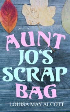 aunt jo's scrap bag (vol. 1-6) (ebook)-louisa may alcott-4064066059385