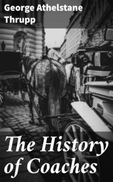 the history of coaches (ebook)-george athelstane thrupp-4064066137885