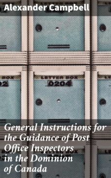general instructions for the guidance of post office inspectors in the dominion of canada (ebook)-alexander campbell-4064066147785