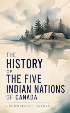 the history of the five indian nations of canada (ebook)-cadwallader colden-4064066500085