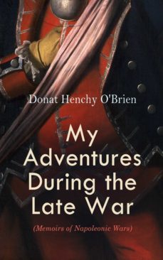 my adventures during the late war (memoirs of napoleonic wars) (ebook)-donat henchy o'brien-4066338118585