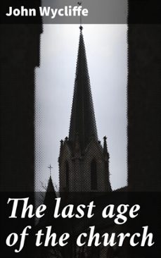 the last age of the church (ebook)-john‏ wycliffe-4066339534285