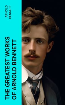 the greatest works of arnold bennett (ebook)-arnold bennett-4066339553385