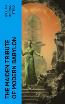 the maiden tribute of modern babylon (ebook)-william thomas stead-4066339566385