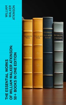 the essential works of william walker atkinson: 50+ books in one edition (ebook)-william walker atkinson-4066339583085