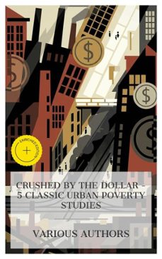 crushed by the dollar  5 classic urban poverty studies (ebook)-george lippard-stephen crane-henry blake fuller-4066339990685