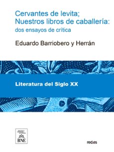 cervantes de levita ; nuestros libros de caballeria : dos ensayos de critica (ebook)-eduardo barriobero y herran-4099995493085