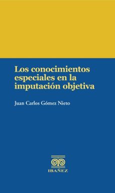 los conocimientos especiales en la imputacion objetiva (ebook)-juan carlos gómez nieto-4099995589085
