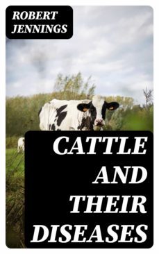 cattle and their diseases (ebook)-robert jennings-8596547141785