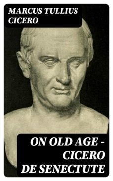 on old age - cicero de senectute (ebook)-marcus tullius cicero-8596547159285