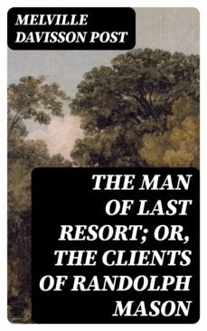 the man of last resort; or, the clients of randolph mason (ebook)-8596547220985