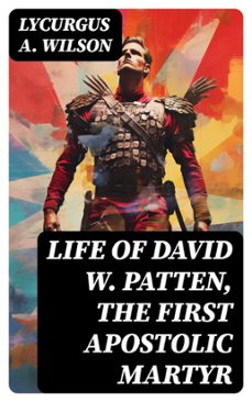 life of david w. patten, the first apostolic martyr (ebook)-lycurgus a. wilson-8596547719885