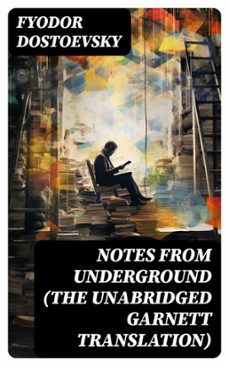 notes from underground (the unabridged garnett translation) (ebook)-fiodor dostoievski-8596547725985