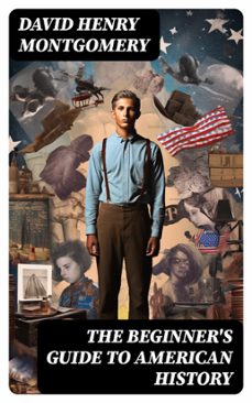 the beginner's guide to american history (ebook)-david henry montgomery-8596547754985