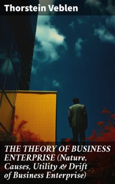 the theory of business enterprise (nature, causes, utility &amp; drift of business enterprise) (ebook)-thorstein veblen-8596547806585