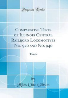 comparative tests of illinois central railroad locomotives no. 920 and no. 940-9780265560785
