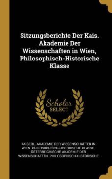 sitzungsberichte der kais. akademie der wissenschaften in wien, philosophisch-historische klasse-9780274402885
