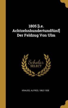 1805 [i.e. achtzehnhundertundfunf] der feldzug von ulm-9780274614585