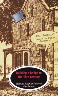 building a bridge to the 18th century (ebook)-neil postman-9780307797285