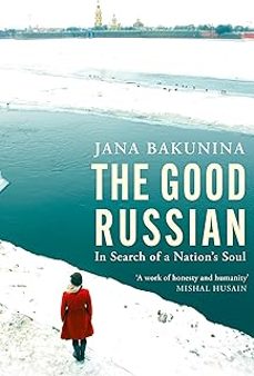 the good russian: in search of a nation s soul-jana bakunina-9780349136585