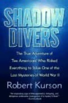 shadow divers: how two americans discovered hitler s lost sub and solved one of the last mysteries of world war ii-robert kurson-9780375508585