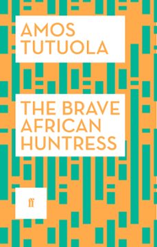 the brave african huntress (ebook)-amos tutuola-9780571311385