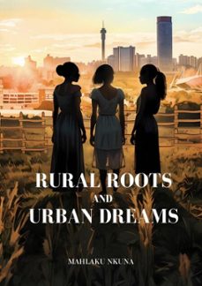 rural roots and urban dreams (ebook)-mahlaku nkuna-9780639890685
