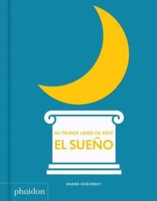mi primer libro de arte. el sueño-shana gozansky-9780714879185