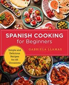 spanish cooking for beginners: simple and delicious recipes for all occasions (new shoe press)-gabriela llamas-9780760379585