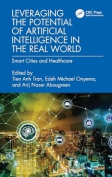 leveraging the potential of artificial intelligence in the real w orld-arij naser abougreen-9781032667485