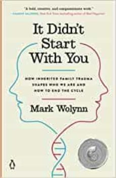 it didn t start with you: how inherited family trauma shapes who we are and how to end the cycle-mark wolynn-9781101980385